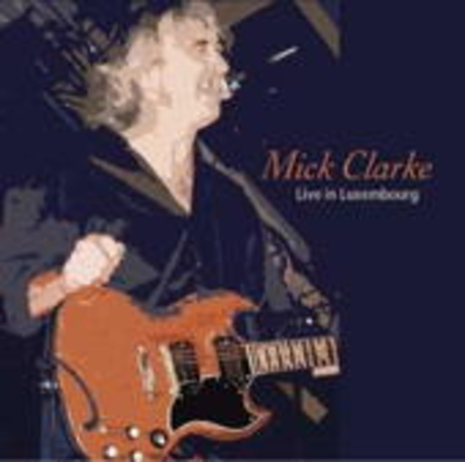 Mick Clarke – Live In Luxembourg