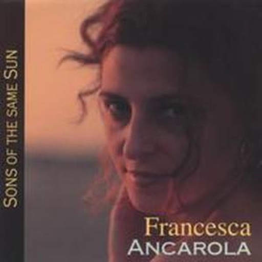 Francesca Ancarola – Sons Of The Same Sun