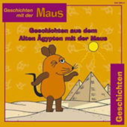 Die Maus – Geschichten mit der Maus: Geschichten aus dem alten Ägypten mit der Maus