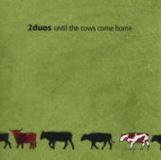 2Duos – Until The Cows Come Home
