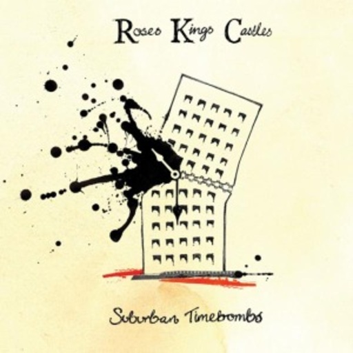 Roses Kings Castles – Suburban Timebombs