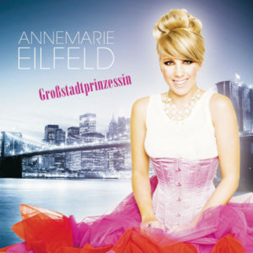 Annemarie Eilfeld – Großstadtprinzessin