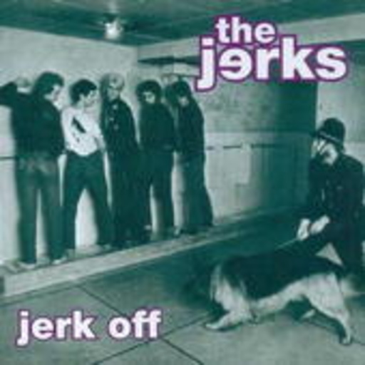The Jerks – Jerk Off