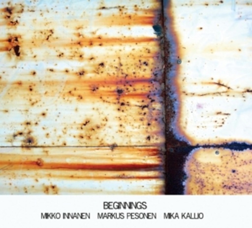 Mikko Innanen/Markus Pesonen/Mika Kallio – Beginnings