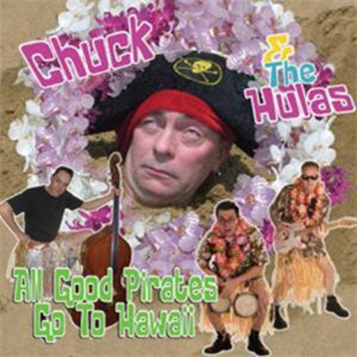 Chuck & The Hulas – All Good Pirates Go To Hawaii