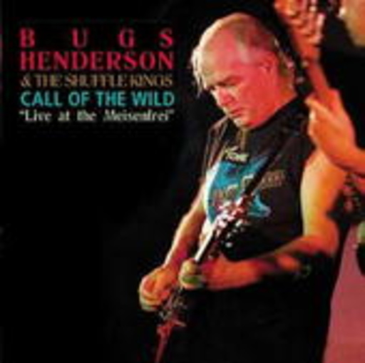 Bugs Henderson & The Shuffle Kings – Call Of The Wild - Life At The Meisenfrei