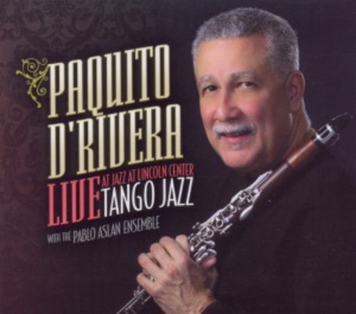 Paquito D'Rivera – Tango Jazz: Live At Jazz At Lincoln Center
