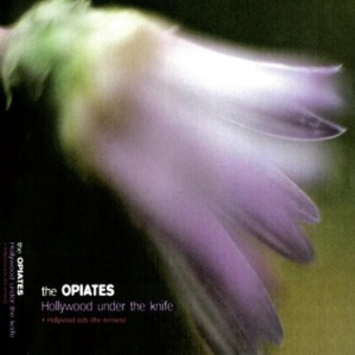 The Opiates – Hollywood Under The Knife/Hollywood Cut