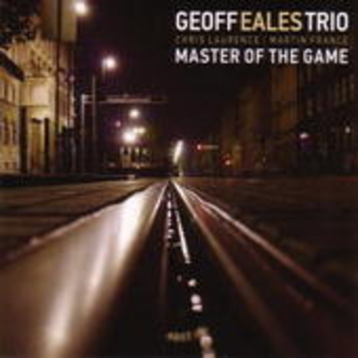 Geoff Eales Trio – Master Of The Game
