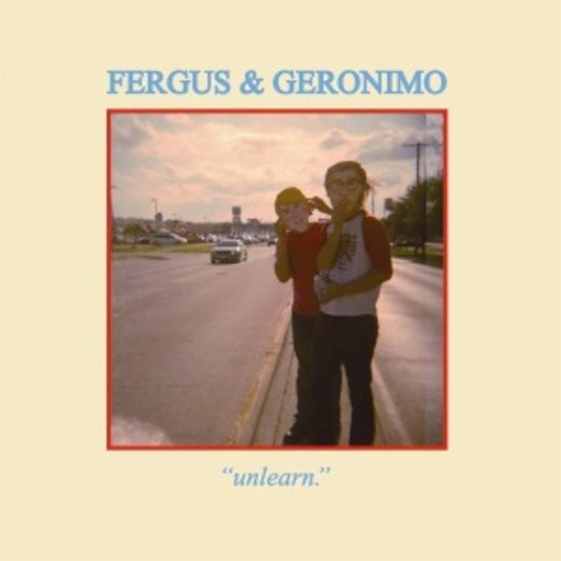 Fergus & Geronimo – Unlearn