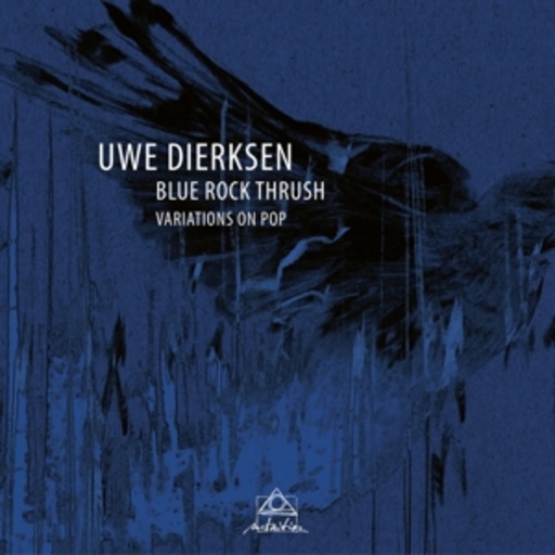 Uwe Dierksen – Blue Rock Thrush - Variations On Pop