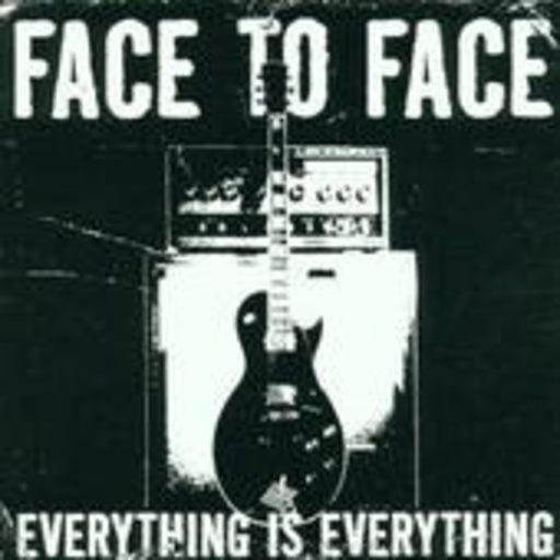 Face To Face – Everything Is Everything