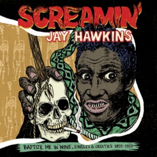 Screamin' Jay Hawkins – Baptize Me In Wine - Singles & Oddities 1955-1959