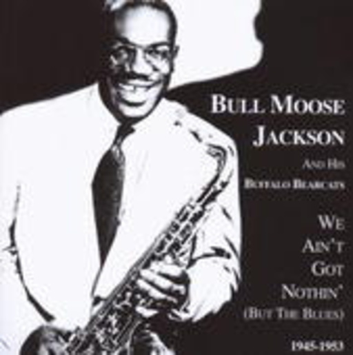 Bull Moose Jackson – We Ain't Got Nothing (But The Blues)