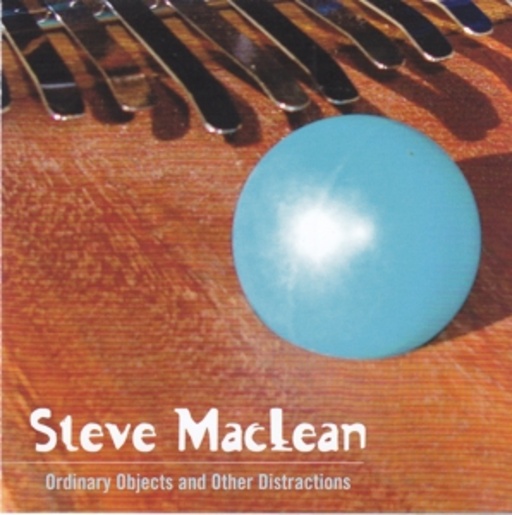 Steve MacLean – Ordinary Objects And Other Distractions