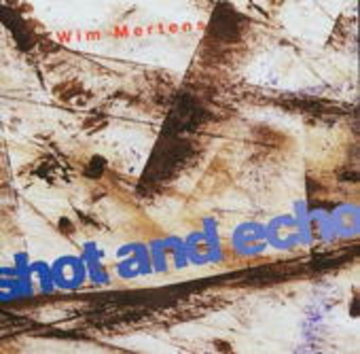 Wim Mertens – Shot & Echo
