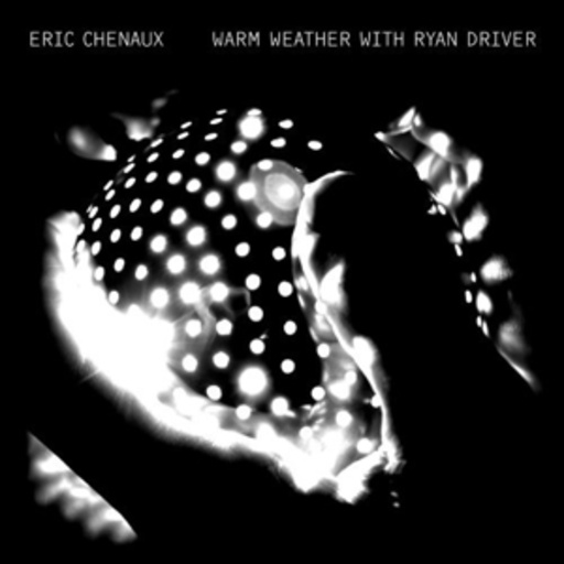 Eric Chenaux – Warm Weather With Ryan Driver