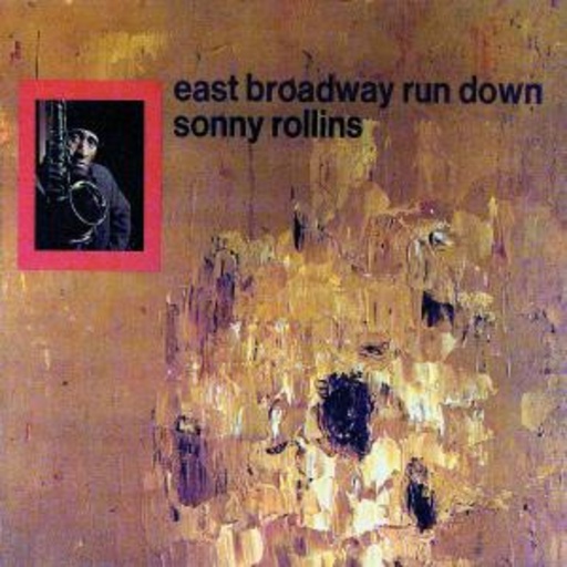 Sonny Rollins – East Broadway Run Down