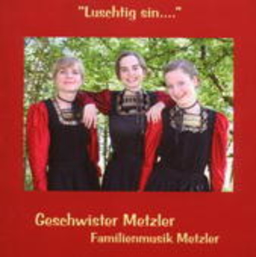Geschwister Metzler – Luschtig sin