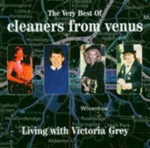 The Cleaners From Venus – Living With Victoria Grey - The Very Best Of