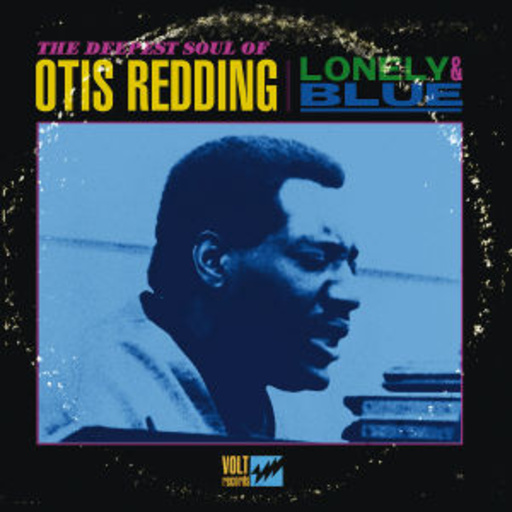 Otis Redding – Lonely & Blue - The Deepest Soul Of Otis Redding