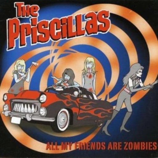 The Priscillas – All My Friends Are Zombies