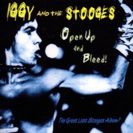 Iggy & The Stooges – Open Up And Bleed
