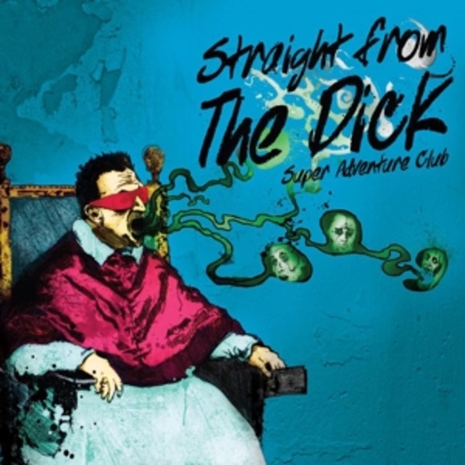 Super Adventure Club – Straight From The Dick