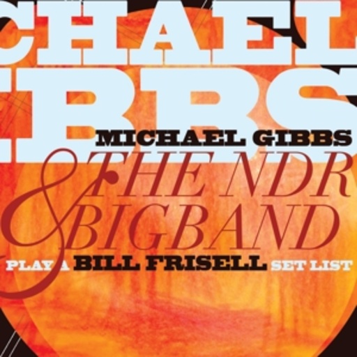 Michael Gibbs & The NDR Big Band – Play A Bill Frisell Set List