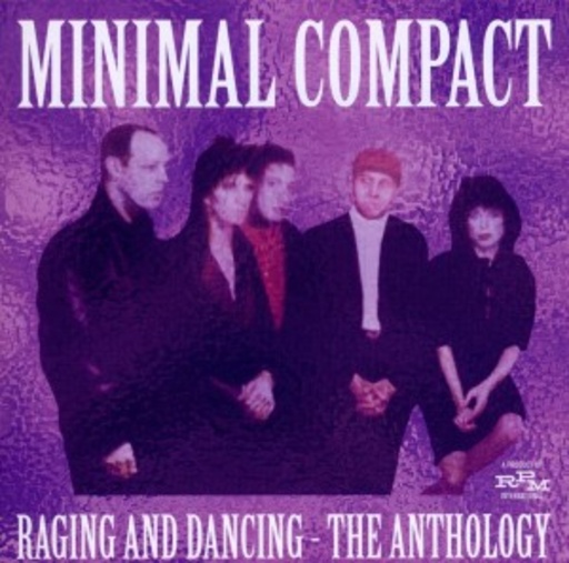 Minimal Compact – Raging And Dancing - The Anthology