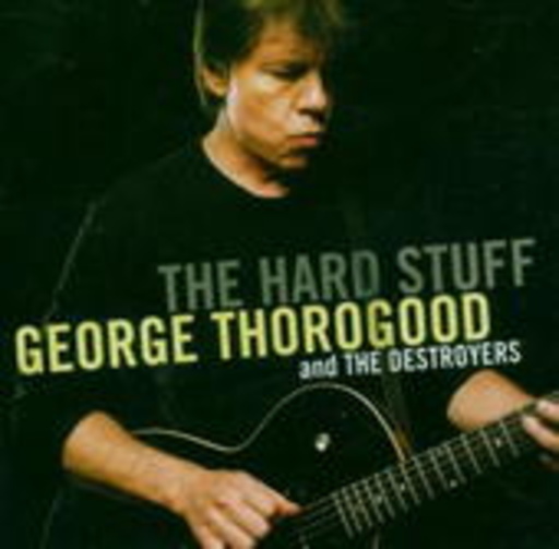 George Thorogood – The Hard Stuff