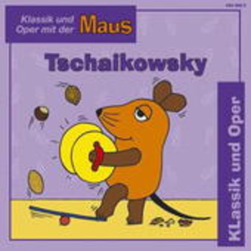 Die Maus – Klassik mit der Maus: Peter Iljitsch Taschaikowski