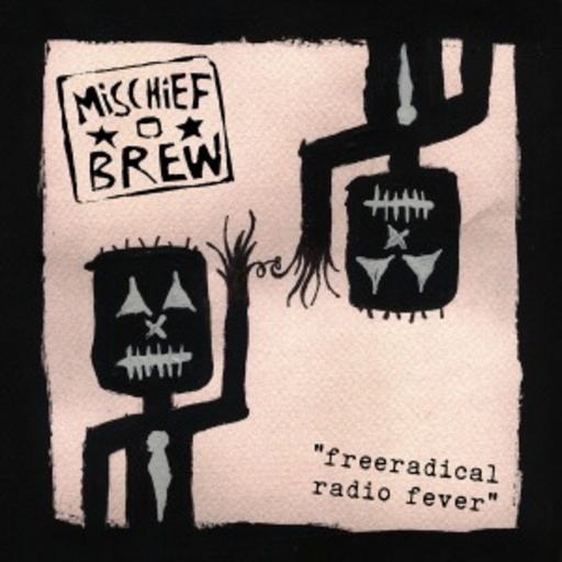 Mischief Brew – Freeradical Radio Fever