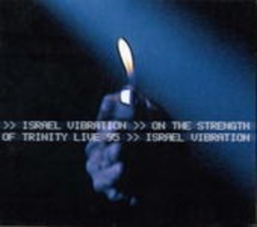 Israel Vibration – On The Strength Of Trinity Live 95