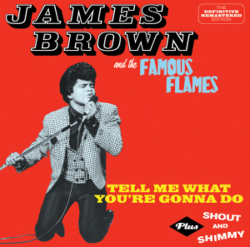 James Brown & The Famous Flames – Tell Me What You're Gonna Do/Shout And Shimmy