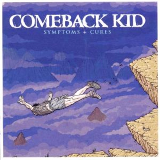 Comeback Kid – Symptoms & Cures