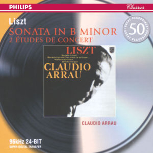 Claudio Arrau – Philips 50 - Sonata In B Minor/2 Etudes De Concert