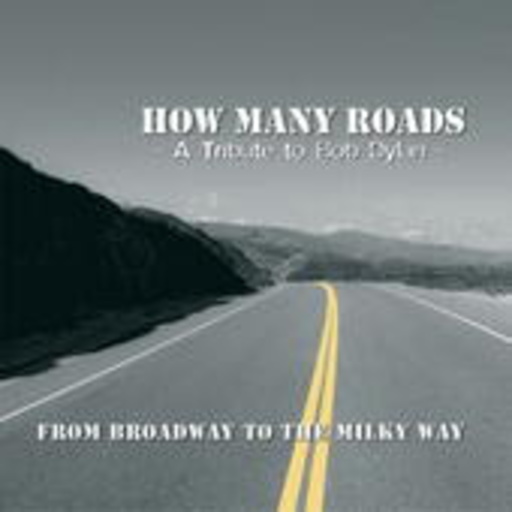 How Many Roads – From Broadway To The Milky Way - A Tribute To Bob Dylan