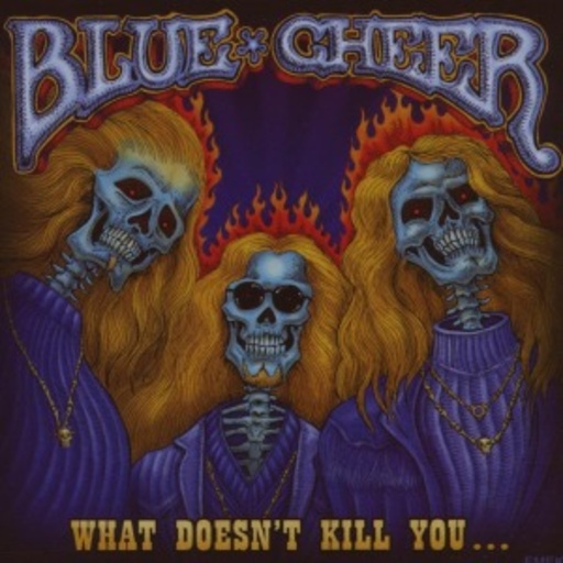 Blue Cheer – What Doesn't Kill You