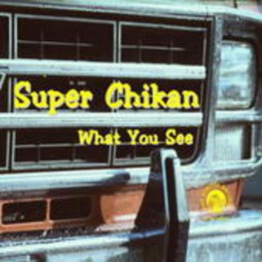 Super Chikan – What You See