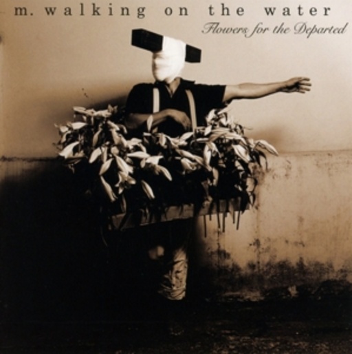 M. Walking On The Water – Flowers Of The Departed