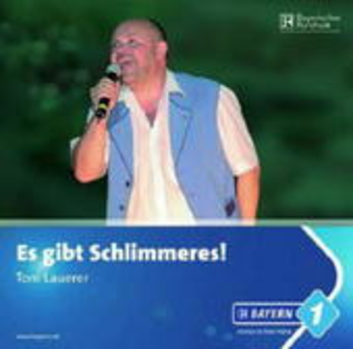 Toni Lauerer – Es gibt Schlimmeres!