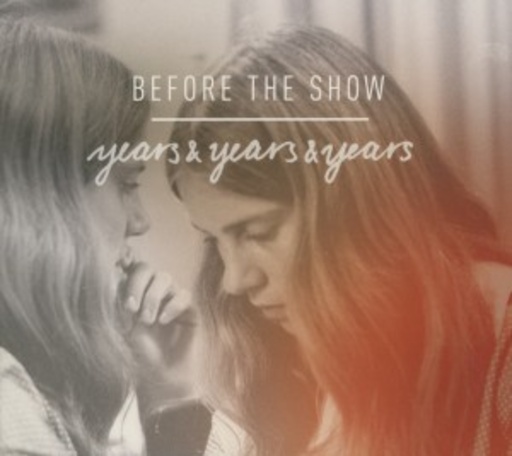Before The Show – Years & Years & Years