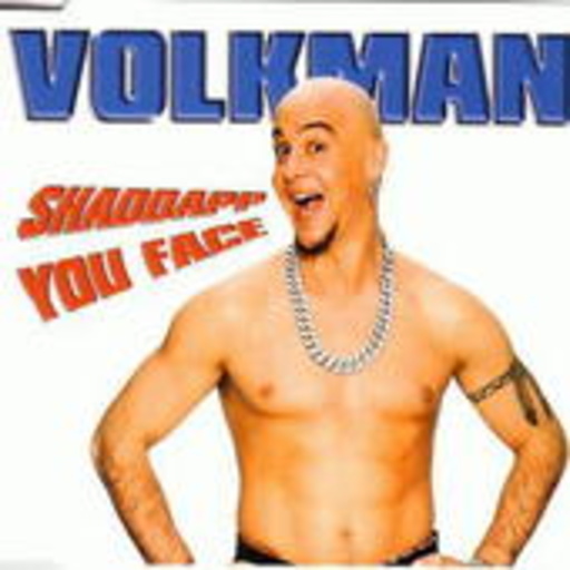 Volkman – Shaddapp You Face