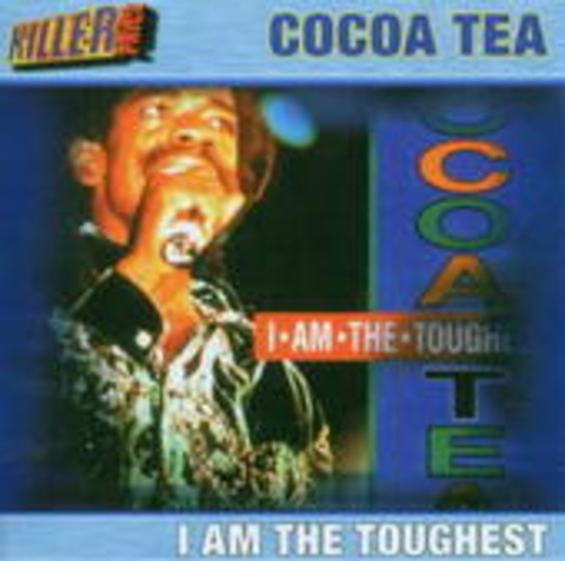 Cocoa Tea – I Am The Toughest