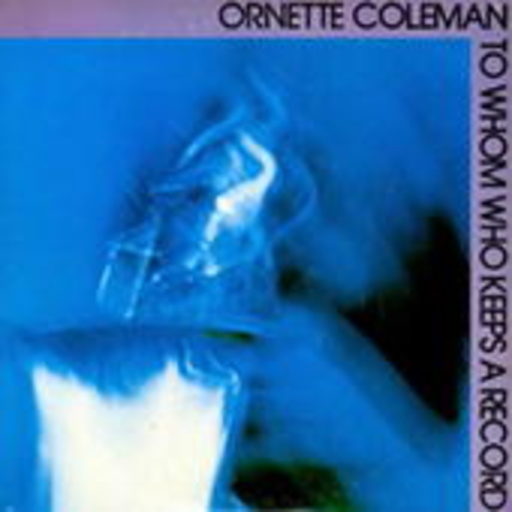 Ornette Coleman – To Whom Who Keeps A Record