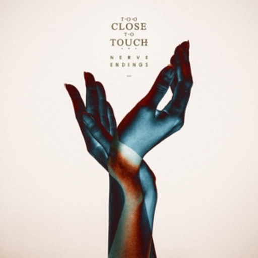 Too Close To Touch – Nerve Endings