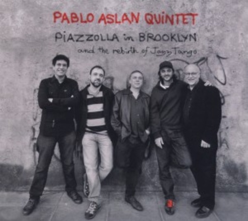Pablo Aslan Quintet – Piazzolla In Brooklyn
