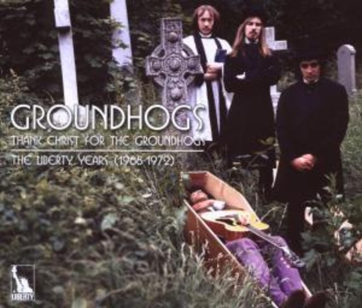 The Groundhogs – Thank Christ For The Groundhogs - The Liberty Years