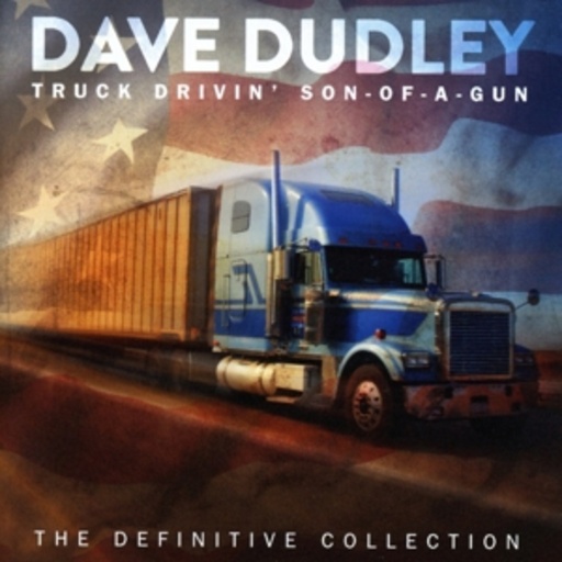 Dave Dudley – Truck Drivin' Son-Of-A-Gun - The Definitive Collection
